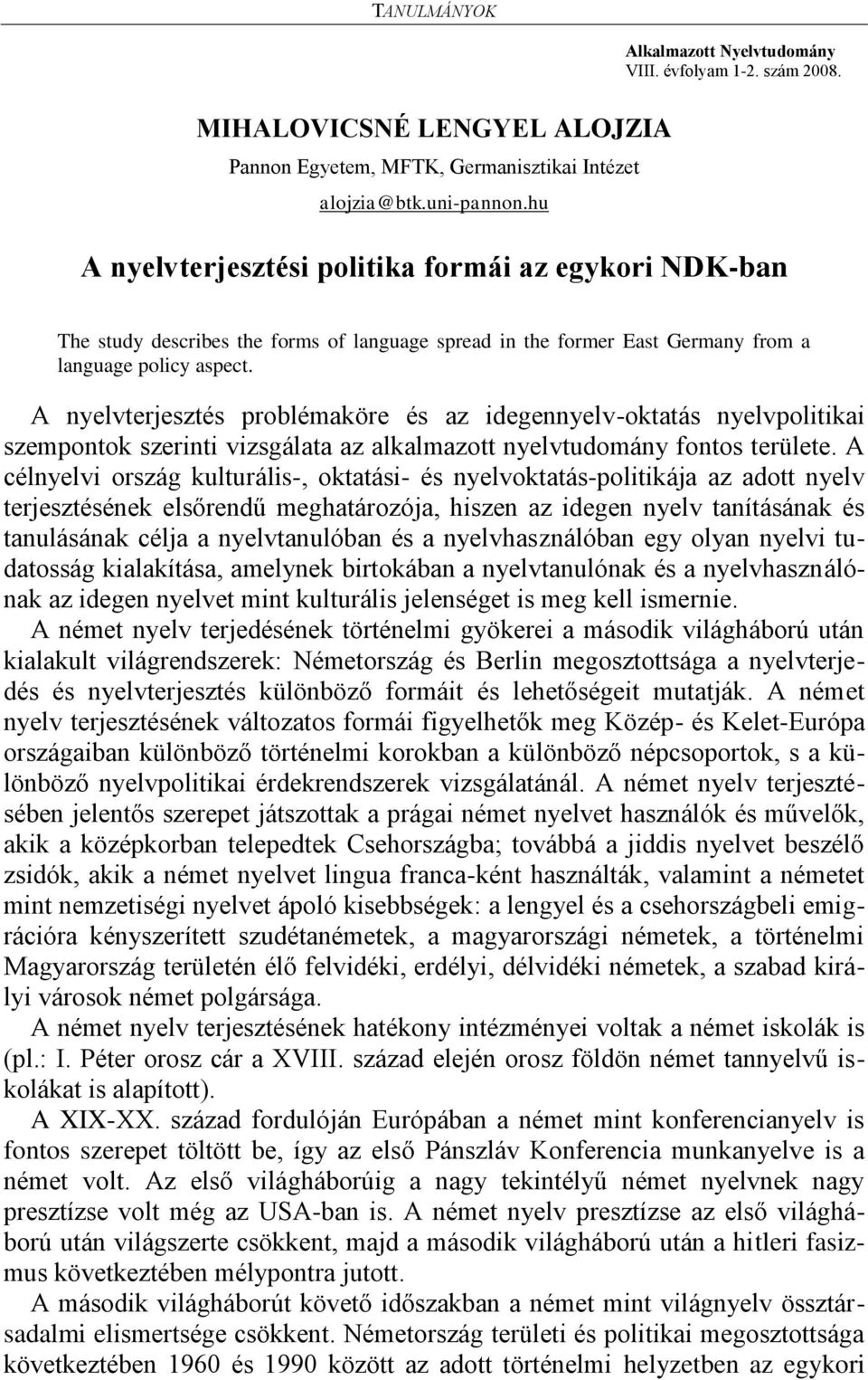 A nyelvterjesztés problémaköre és az idegennyelv-oktatás nyelvpolitikai szempontok szerinti vizsgálata az alkalmazott nyelvtudomány fontos területe.