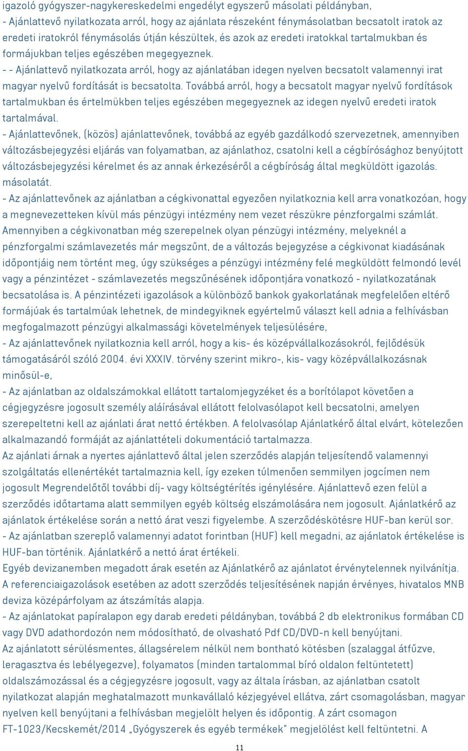 - - Ajánlattevő nyilatkozata arról, hogy az ajánlatában idegen nyelven becsatolt valamennyi irat magyar nyelvű fordítását is becsatolta.