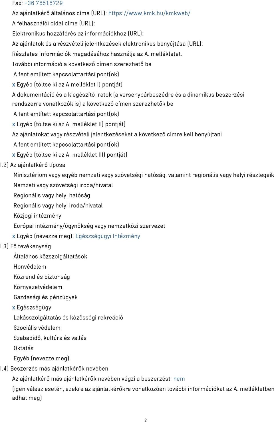 megadásához használja az A. mellékletet. További információ a következő címen szerezhető be A fent említett kapcsolattartási pont(ok) x Egyéb (töltse ki az A.
