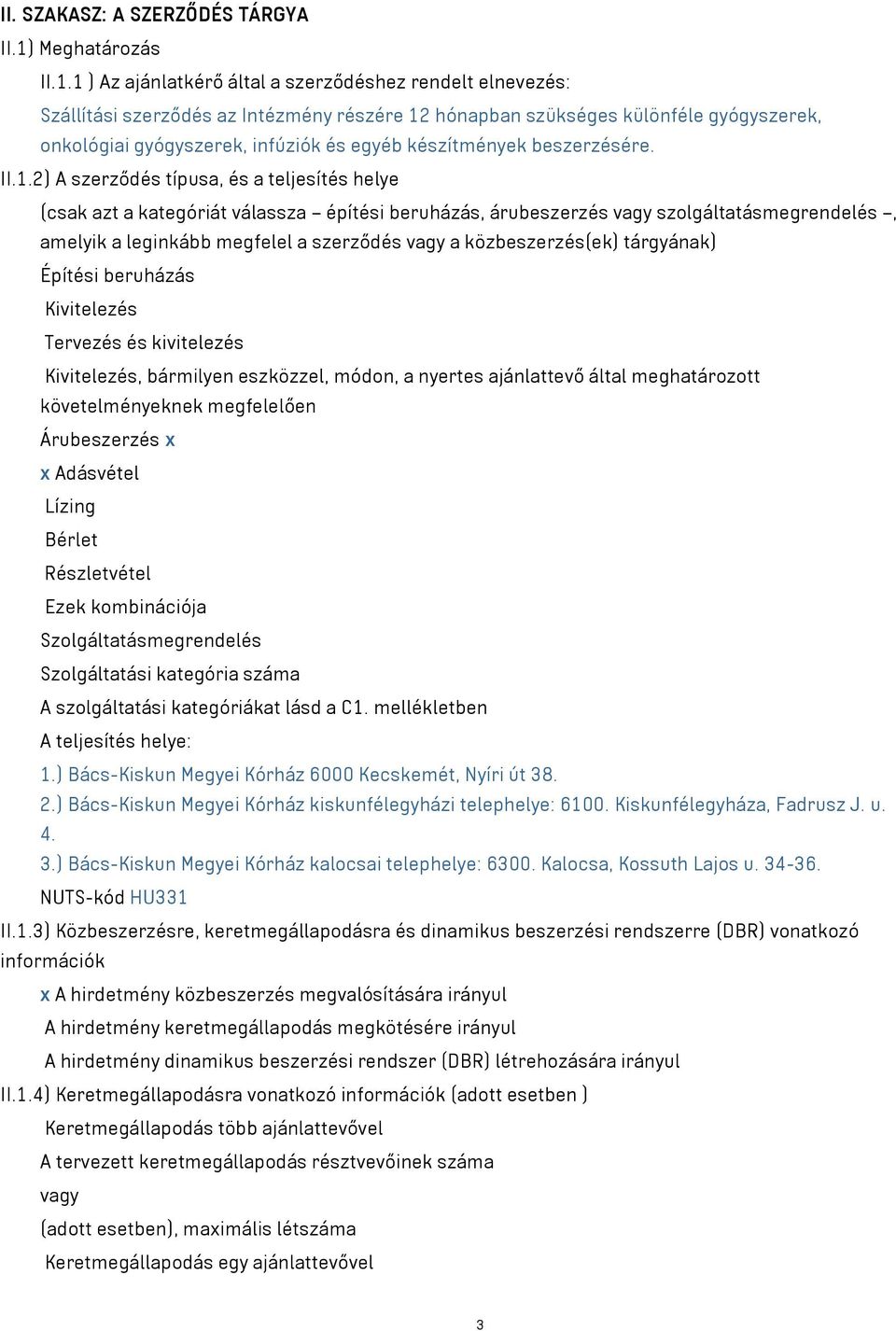 1 ) Az ajánlatkérő által a szerződéshez rendelt elnevezés: Szállítási szerződés az Intézmény részére 12 hónapban szükséges különféle gyógyszerek, onkológiai gyógyszerek, infúziók és egyéb