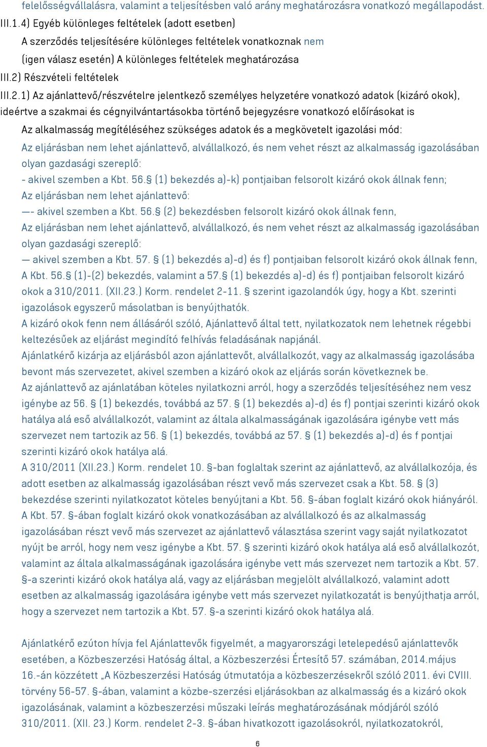 2) Részvételi feltételek III.2.1) Az ajánlattevő/részvételre jelentkező személyes helyzetére vonatkozó adatok (kizáró okok), ideértve a szakmai és cégnyilvántartásokba történő bejegyzésre vonatkozó