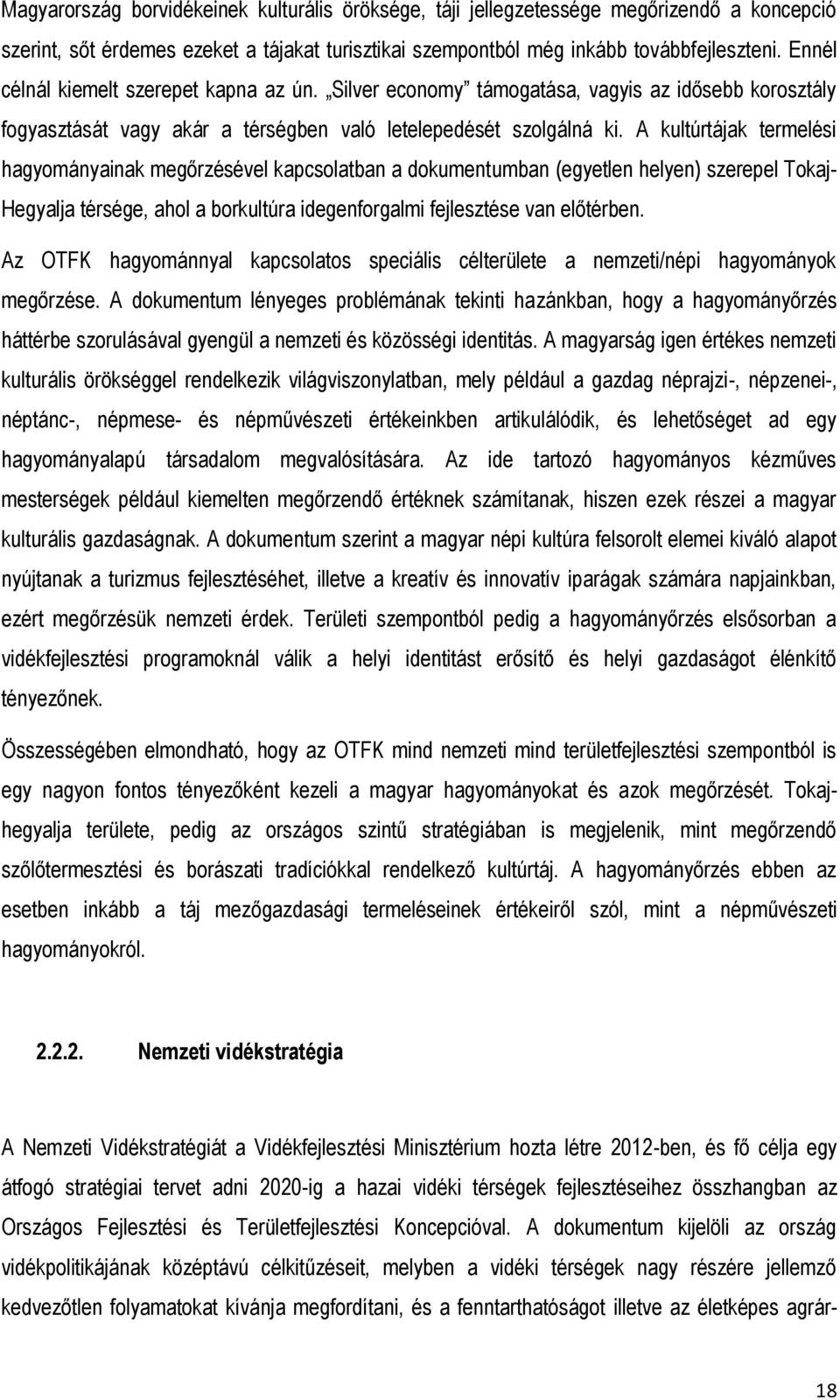 A kultúrtájak termelési hagyományainak megőrzésével kapcsolatban a dokumentumban (egyetlen helyen) szerepel Tokaj- Hegyalja térsége, ahol a borkultúra idegenforgalmi fejlesztése van előtérben.