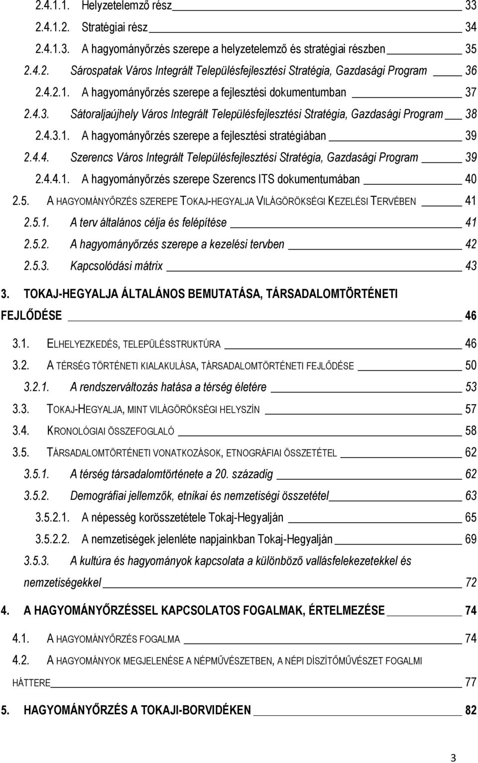 4.4. Szerencs Város Integrált Településfejlesztési Stratégia, Gazdasági Program 39 2.4.4.1. A hagyományőrzés szerepe Szerencs ITS dokumentumában 40 2.5.