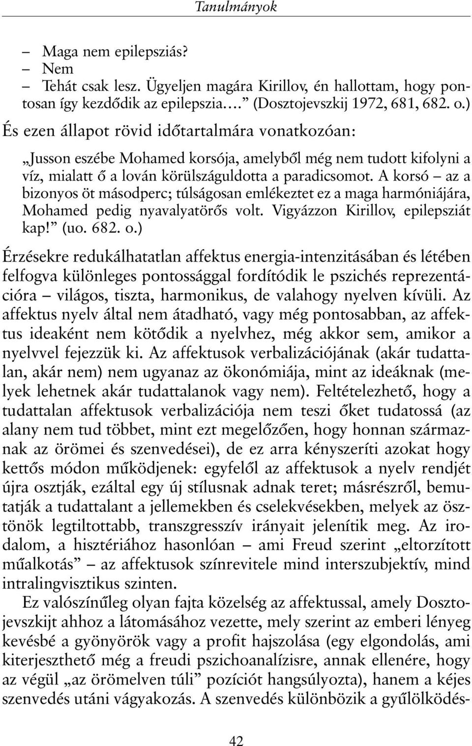 A korsó az a bizonyos öt másodperc; túlságosan emlékeztet ez a maga harmóniájára, Mohamed pedig nyavalyatörõs volt. Vigyázzon Kirillov, epilepsziát kap! (uo. 682. o.