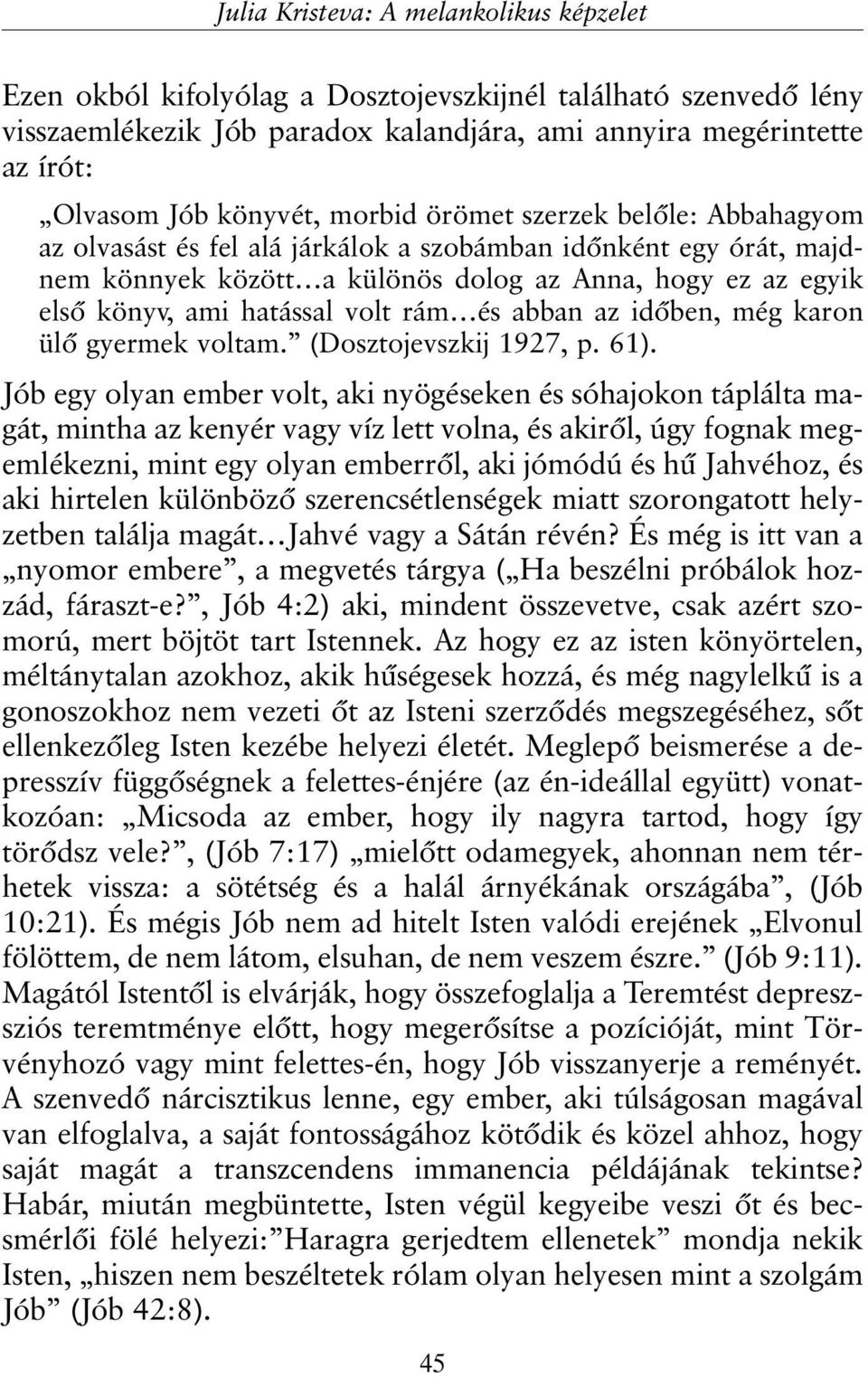 hatással volt rám és abban az idõben, még karon ülõ gyermek voltam. (Dosztojevszkij 1927, p. 61).