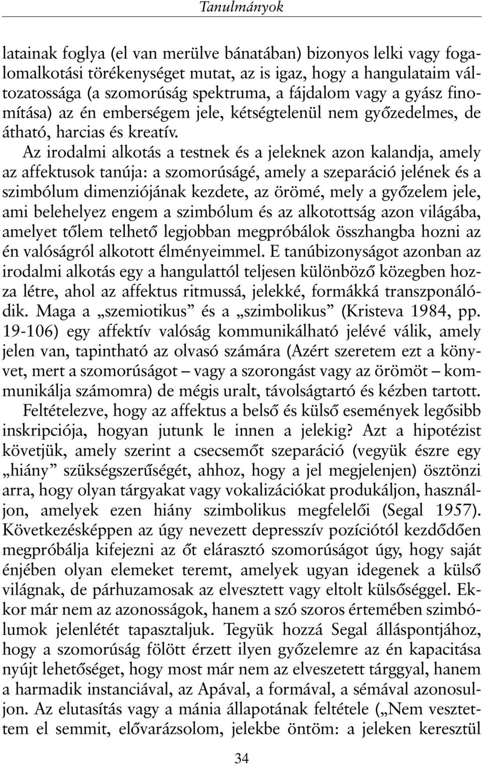 Az irodalmi alkotás a testnek és a jeleknek azon kalandja, amely az affektusok tanúja: a szomorúságé, amely a szeparáció jelének és a szimbólum dimenziójának kezdete, az örömé, mely a gyõzelem jele,