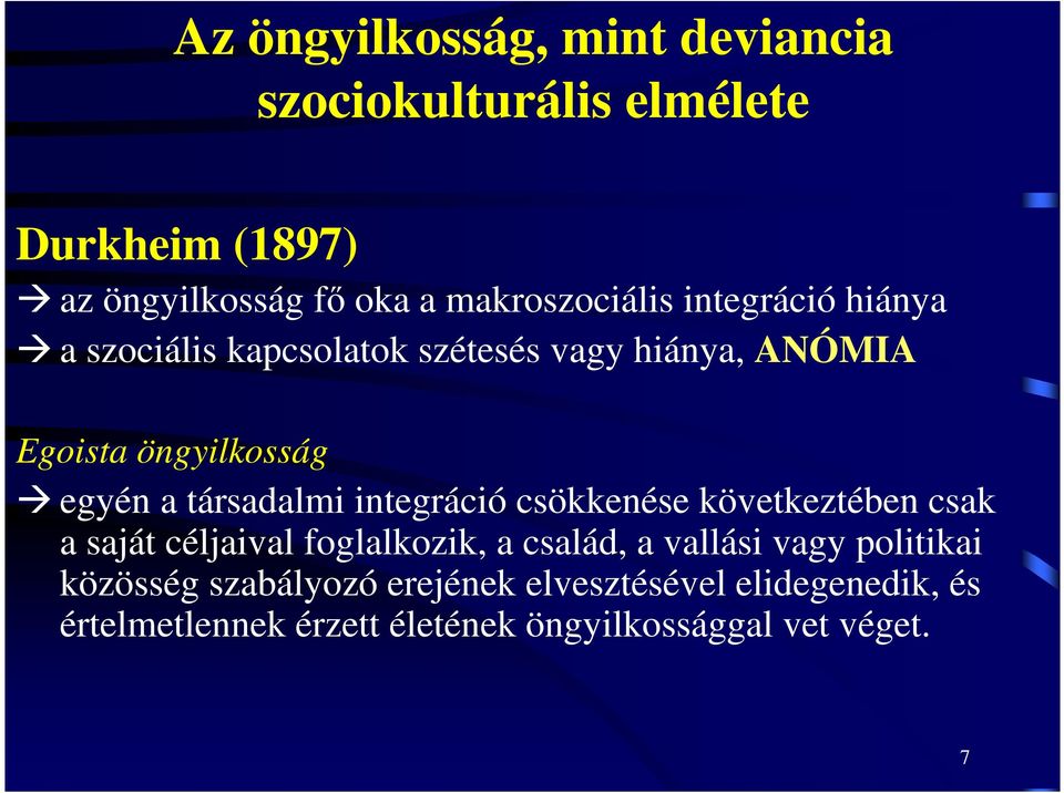 a társadalmi integráció csökkenése következtében csak a saját céljaival foglalkozik, a család, a vallási vagy