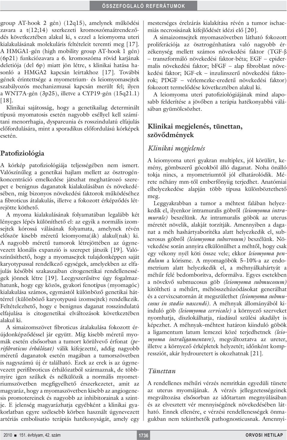 kromoszóma rövid karjának deletiója (del 6p) miatt jön létre, s klinikai hatása hasonló a HMGA2 kapcsán leírtakhoz [17].