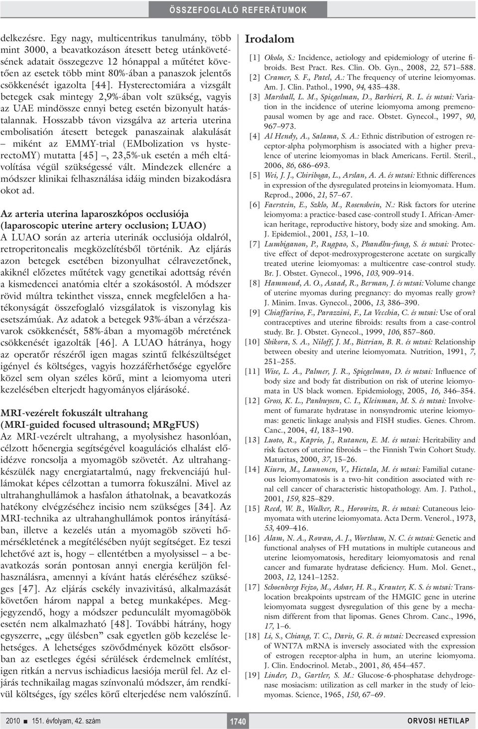 csökkenését igazolta [44]. Hysterectomiára a vizsgált betegek csak mintegy 2,9%-ában volt szükség, vagyis az UAE mindössze ennyi beteg esetén bizonyult hatástalannak.