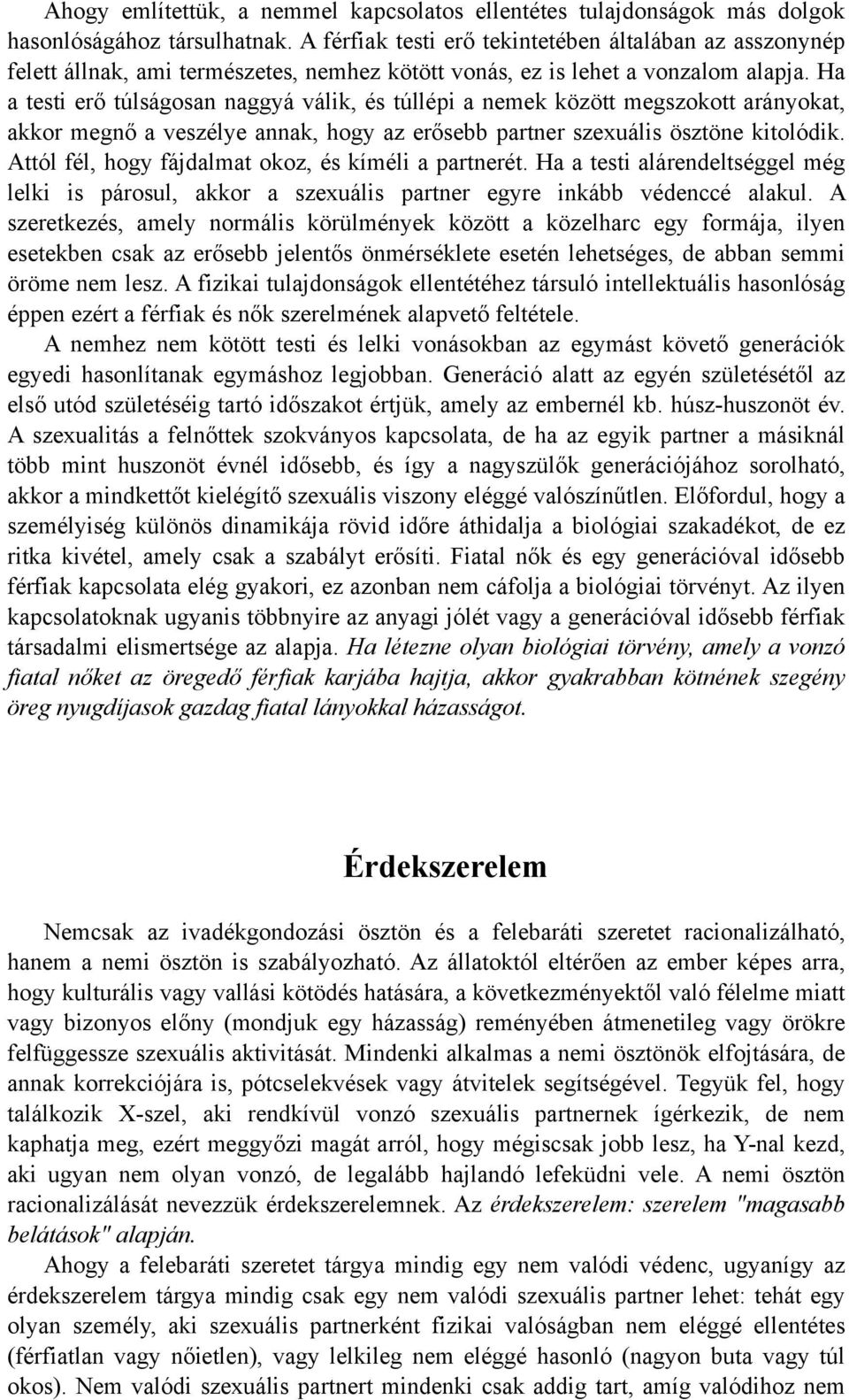 Ha a testi erő túlságosan naggyá válik, és túllépi a nemek között megszokott arányokat, akkor megnő a veszélye annak, hogy az erősebb partner szexuális ösztöne kitolódik.