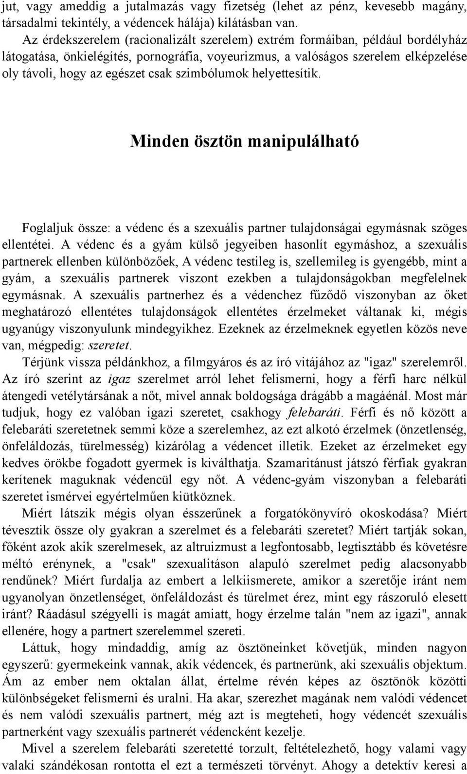 szimbólumok helyettesítik. Minden ösztön manipulálható Foglaljuk össze: a védenc és a szexuális partner tulajdonságai egymásnak szöges ellentétei.