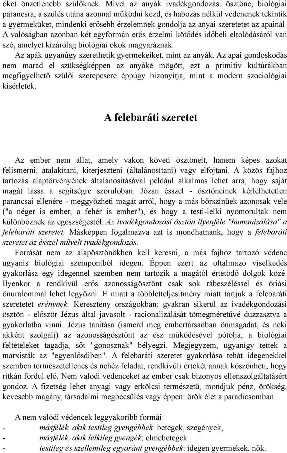 szeretetet az apainál. A valóságban azonban két egyformán erős érzelmi kötődés időbeli eltolódásáról van szó, amelyet kizárólag biológiai okok magyaráznak.