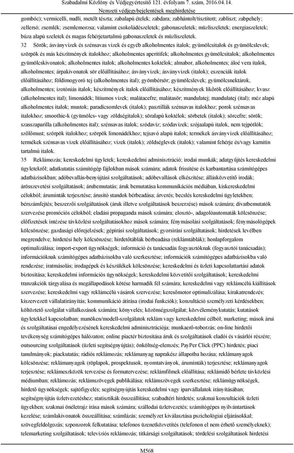 32 Sörök; ásványvizek és szénsavas vizek és egyéb alkoholmentes italok; gyümölcsitalok és gyümölcslevek; szörpök és más készítmények italokhoz; alkoholmentes aperitifek; alkoholmentes gyümölcsitalok;