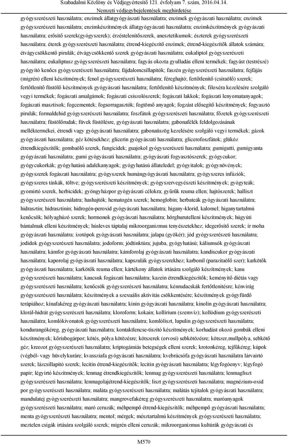 használatra; étrend-kiegészítő enzimek; étrend-kiegészítők állatok számára; étvágycsökkentő pirulák; étvágycsökkentő szerek gyógyászati használatra; eukaliptol gyógyszerészeti használatra;