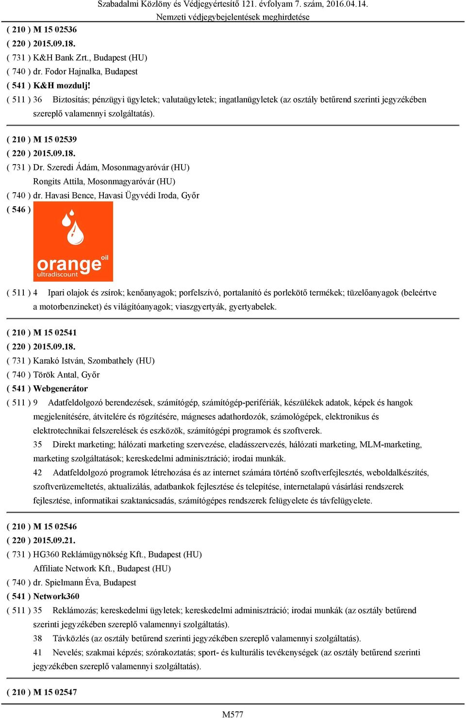 ( 731 ) Dr. Szeredi Ádám, Mosonmagyaróvár (HU) Rongits Attila, Mosonmagyaróvár (HU) ( 740 ) dr.