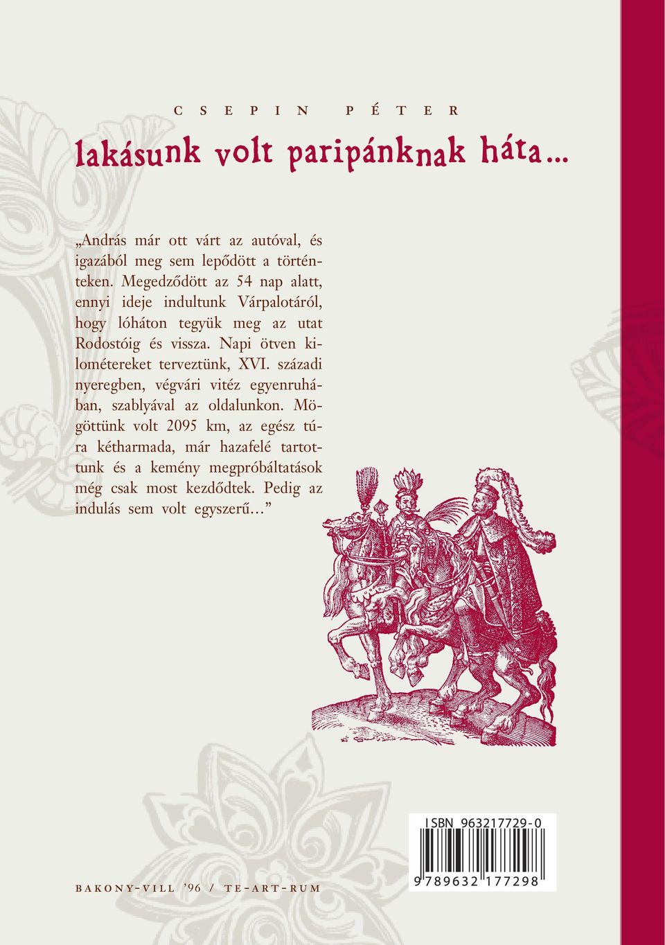 Napi ötven kilométereket terveztünk, XVI. századi nyeregben, végvári vitéz egyenruhában, szablyával az oldalunkon.