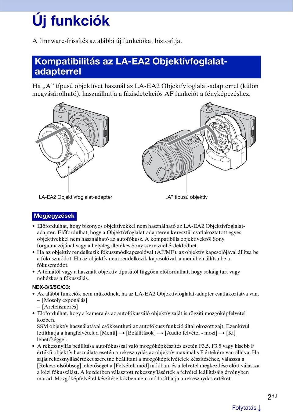 fényképezéshez. LA-EA2 Objektívfoglalat-adapter A típusú objektív Megjegyzések Előfordulhat, hogy bizonyos objektívekkel nem használható az LA-EA2 Objektívfoglalatadapter.