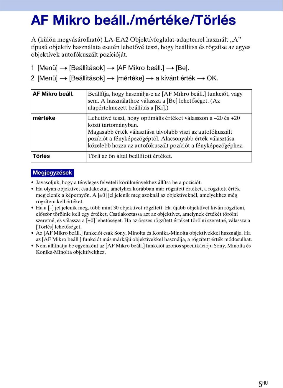 pozícióját. 1 [Menü] t [Beállítások] t [] t [Be]. 2 [Menü] t [Beállítások] t [mértéke] t a kívánt érték t OK.  Beállítja, hogy használja-e az [] funkciót, vagy sem.