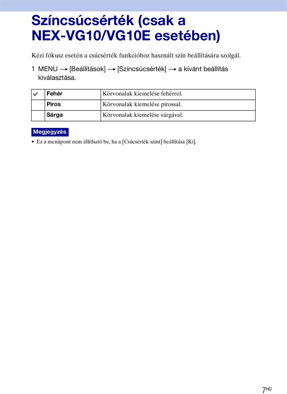 1 MENU t [Beállítások] t [Színcsúcsérték] t a kívánt beállítás kiválasztása.