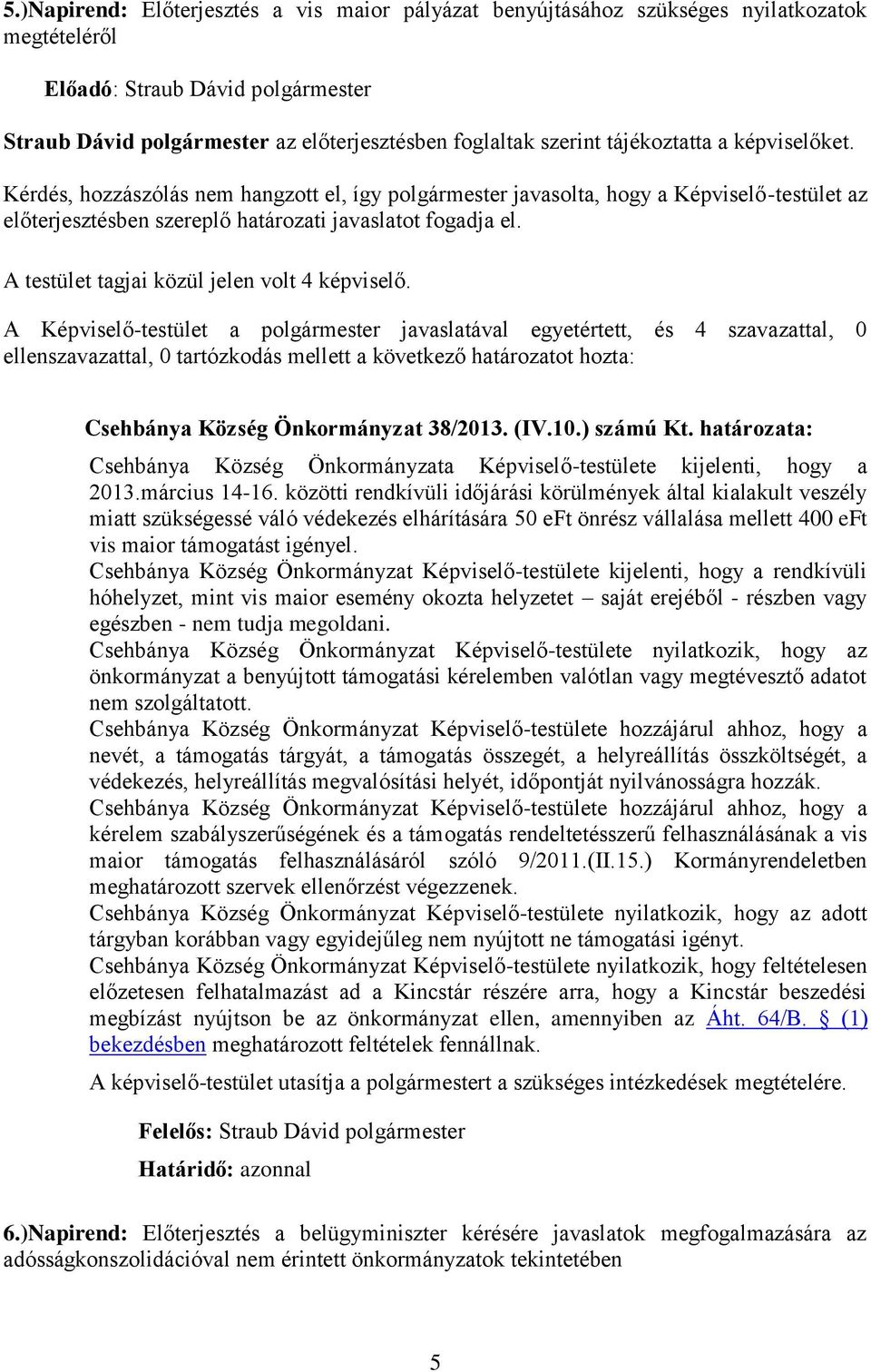 határozata: Csehbánya Község Önkormányzata Képviselő-testülete kijelenti, hogy a 2013.március 14-16.