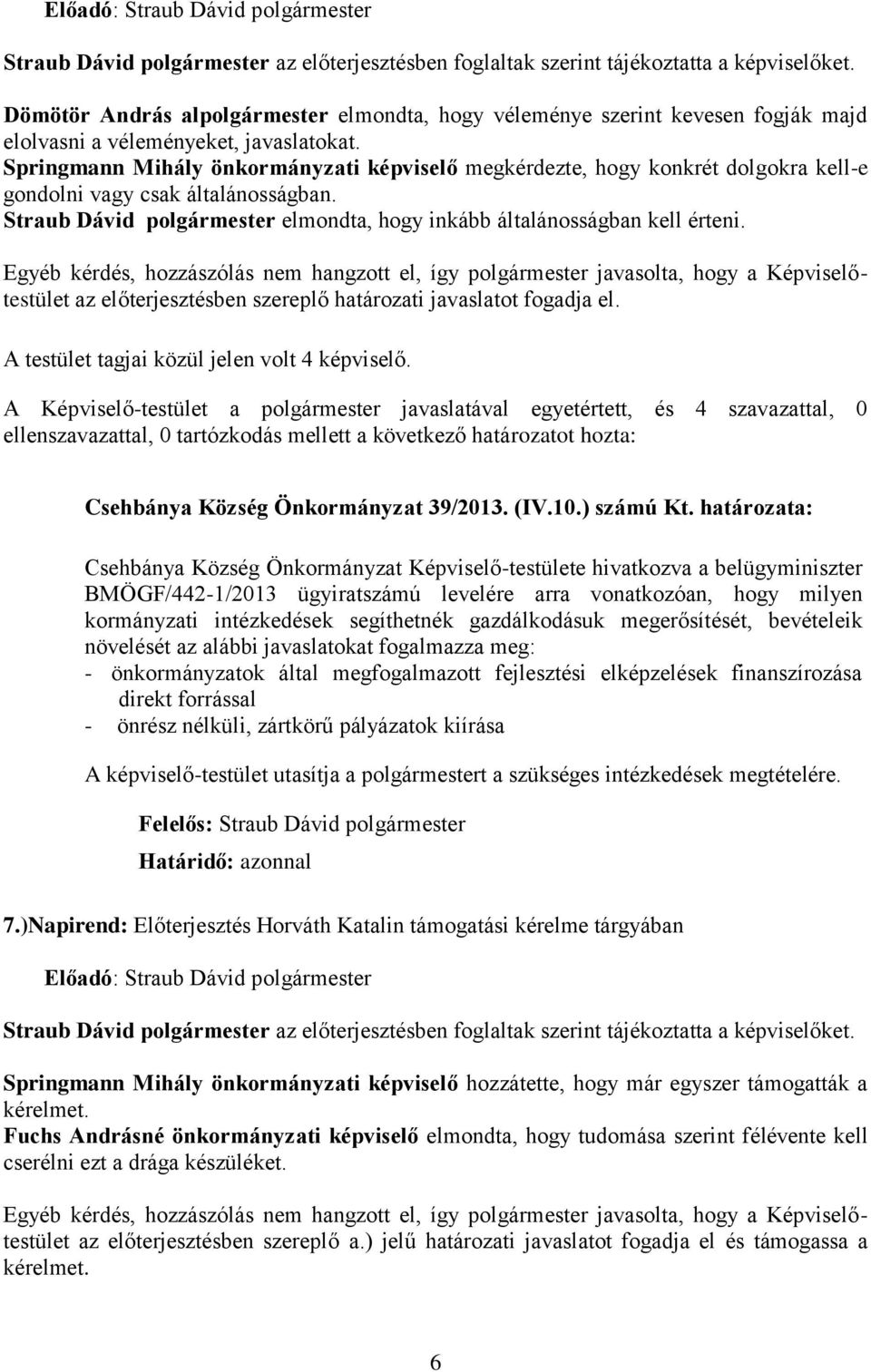 az előterjesztésben szereplő határozati javaslatot fogadja el. Csehbánya Község Önkormányzat 39/2013. (IV.10.) számú Kt.