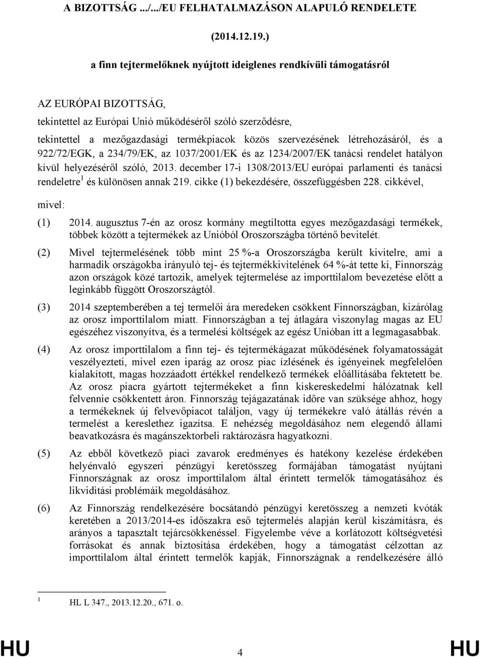 szervezésének létrehozásáról, és a 922/72/EGK, a 234/79/EK, az 1037/2001/EK és az 1234/2007/EK tanácsi rendelet hatályon kívül helyezéséről szóló, 2013.