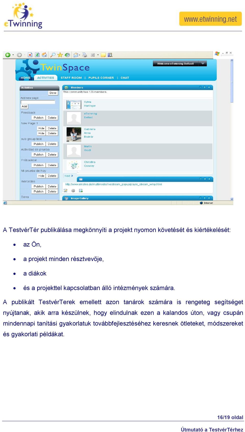 A publikált TestvérTerek emellett azon tanárok számára is rengeteg segítséget nyújtanak, akik arra készülnek, hogy