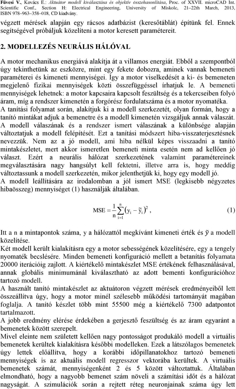 Ebből a szempontból úgy tekinthetünk az eszközre, mint egy fekete dobozra, aminek vannak bemeneti paraméterei és kimeneti mennyiségei.