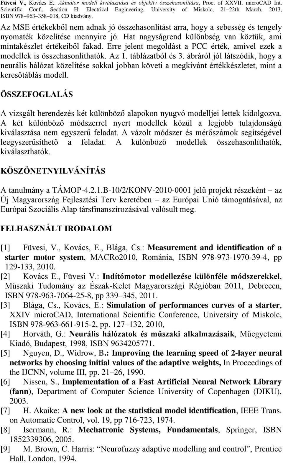 ábráról jól látszódik, hogy a neurális hálózat közelítése sokkal jobban követi a megkívánt értékkészletet, mint a keresőtáblás modell.