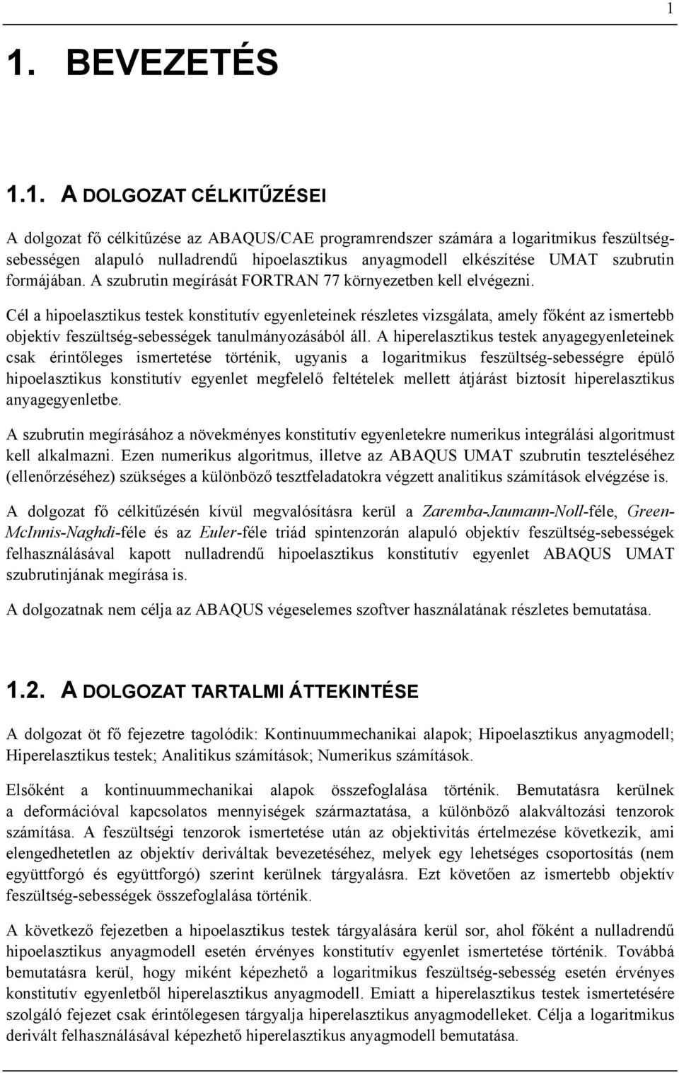 forájában. A szubrutin egírását FORTRAN 77 környezetben kell elvégezni.