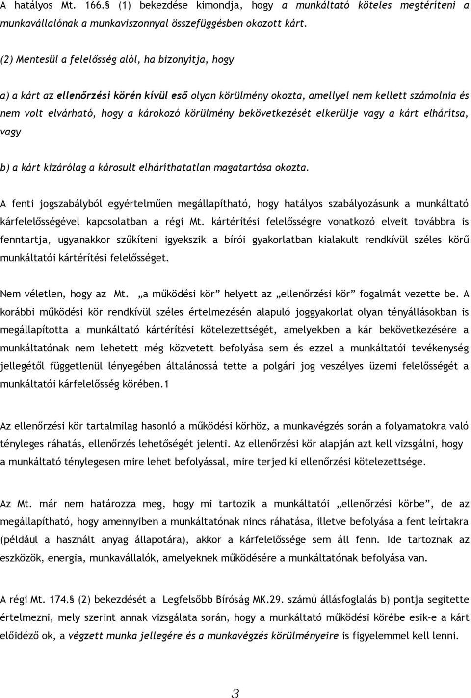 bekövetkezését elkerülje vagy a kárt elhárítsa, vagy b) a kárt kizárólag a károsult elháríthatatlan magatartása okozta.