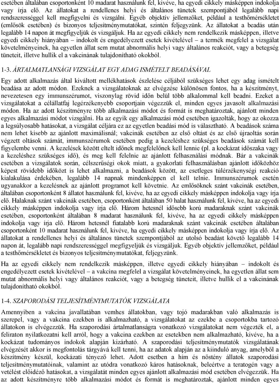 Egyéb objektív jellemzőket, például a testhőmérsékletet (emlősök esetében) és bizonyos teljesítménymutatókat, szintén feljegyzünk.