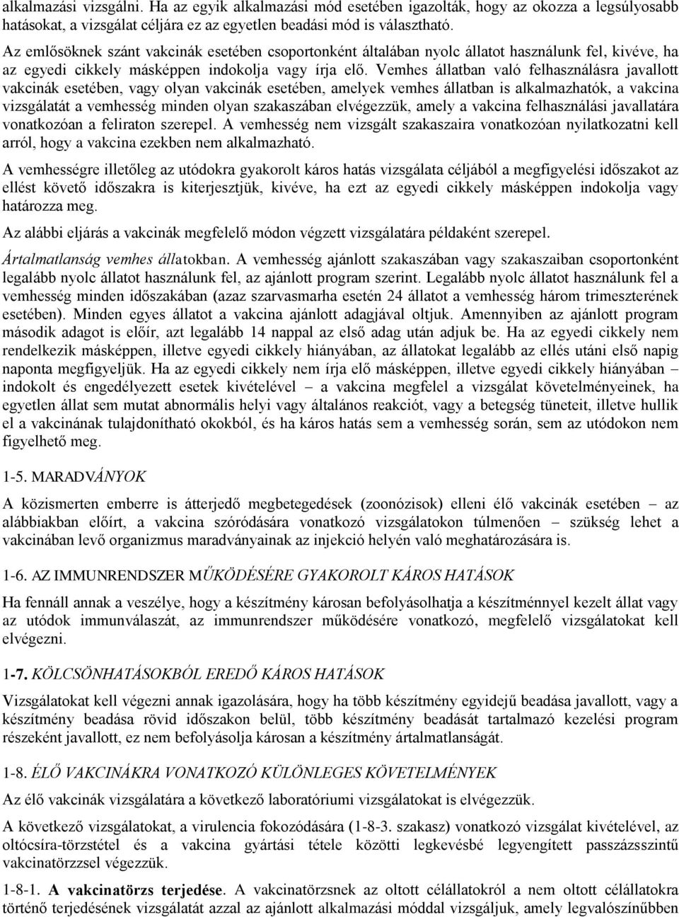 Vemhes állatban való felhasználásra javallott vakcinák esetében, vagy olyan vakcinák esetében, amelyek vemhes állatban is alkalmazhatók, a vakcina vizsgálatát a vemhesség minden olyan szakaszában