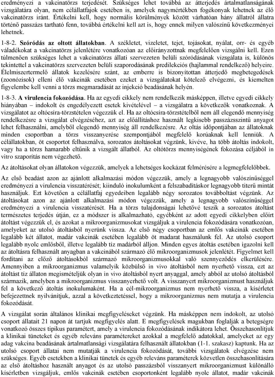 Értékelni kell, hogy normális körülmények között várhatóan hány állatról állatra történő passzázs tartható fenn, továbbá értékelni kell azt is, hogy ennek milyen valószínű következményei lehetnek.
