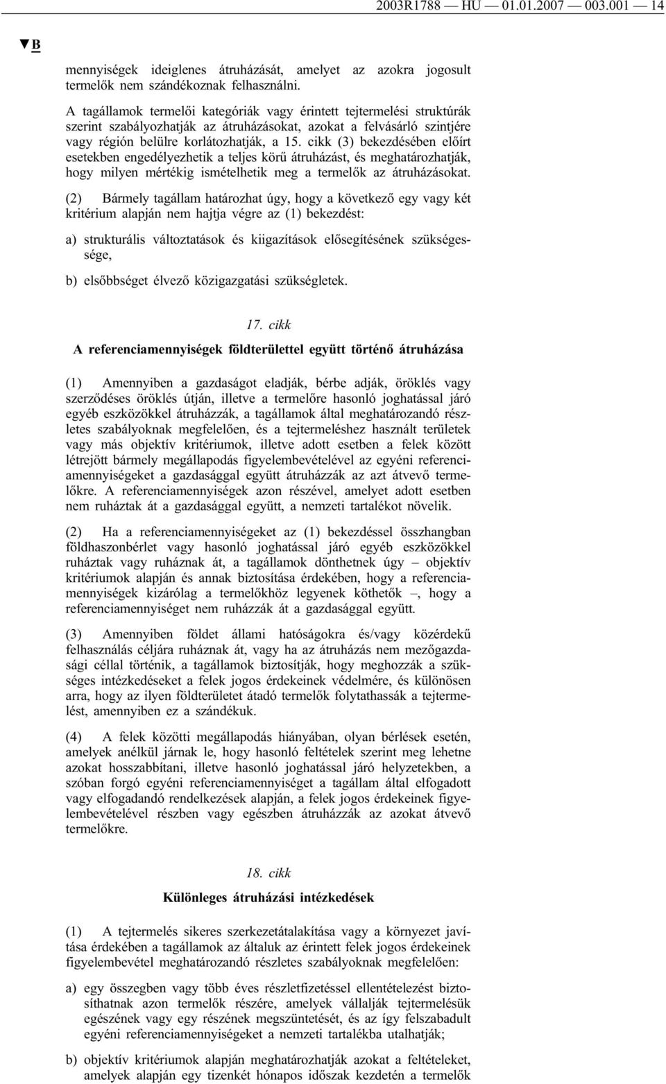 cikk (3) bekezdésében előírt esetekben engedélyezhetik a teljes körű átruházást, és meghatározhatják, hogy milyen mértékig ismételhetik meg a termelők az átruházásokat.