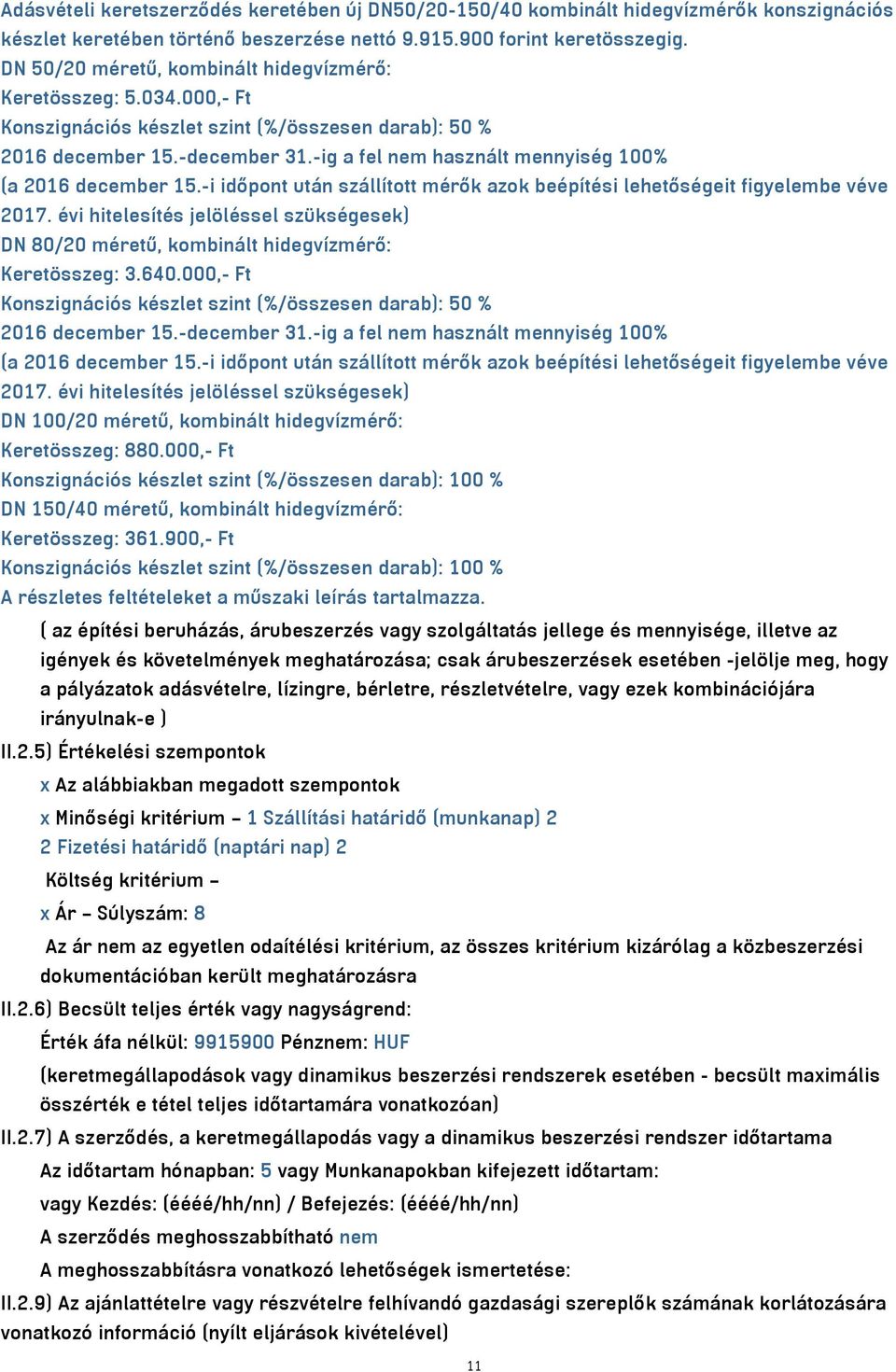 -ig a fel nem használt mennyiség 100% (a 2016 december 15.-i időpont után szállított mérők azok beépítési lehetőségeit figyelembe véve 2017.