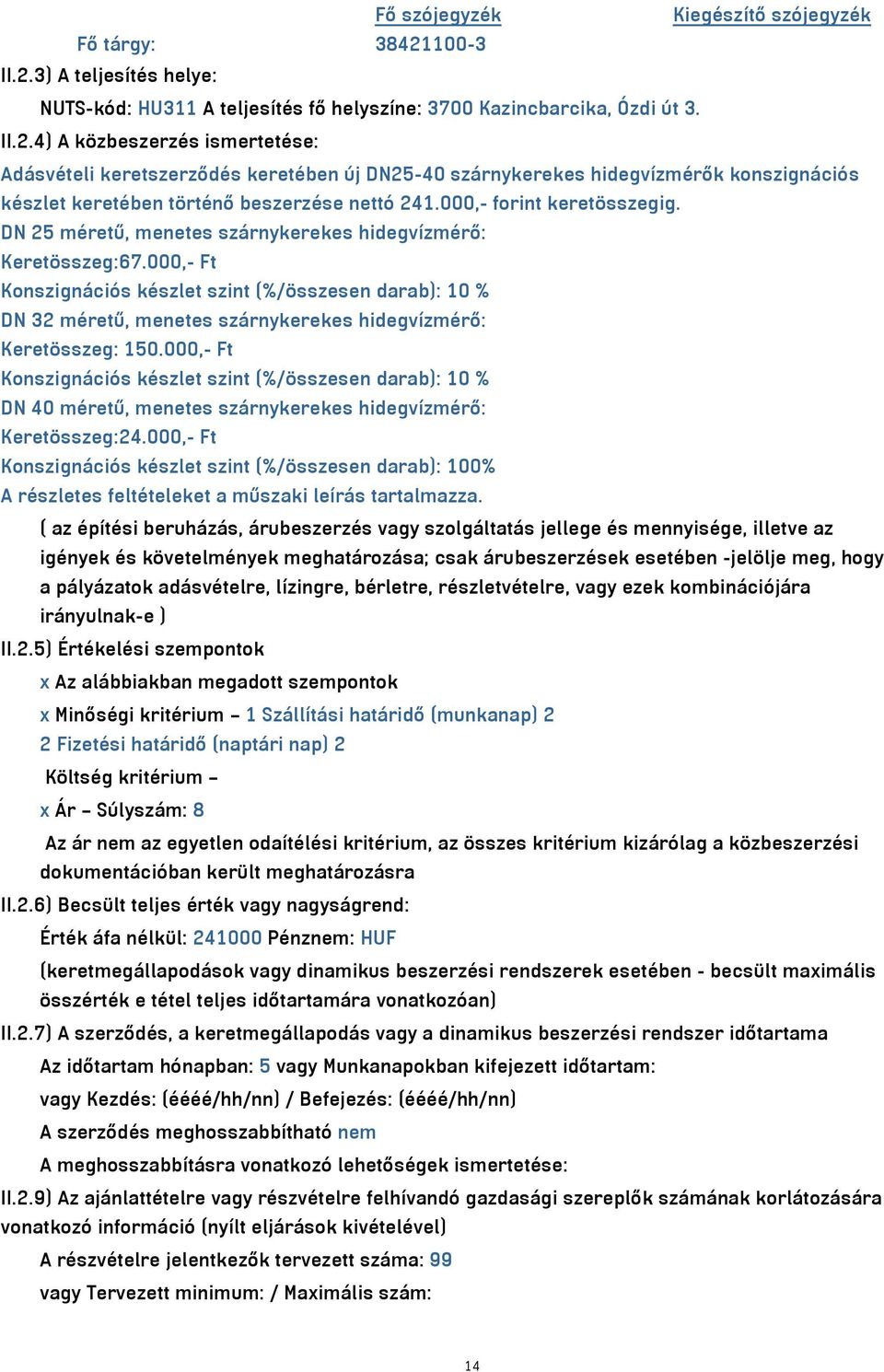 000,- forint keretösszegig. DN 25 méretű, menetes szárnykerekes hidegvízmérő: Keretösszeg:67.