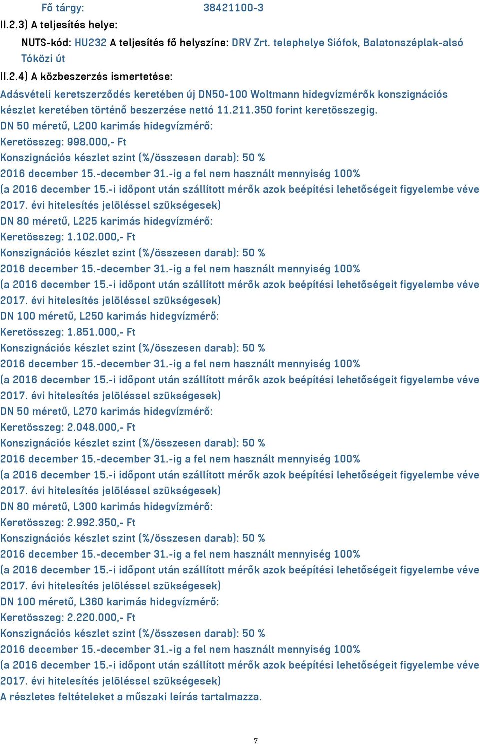 -ig a fel nem használt mennyiség 100% (a 2016 december 15.-i időpont után szállított mérők azok beépítési lehetőségeit figyelembe véve 2017.