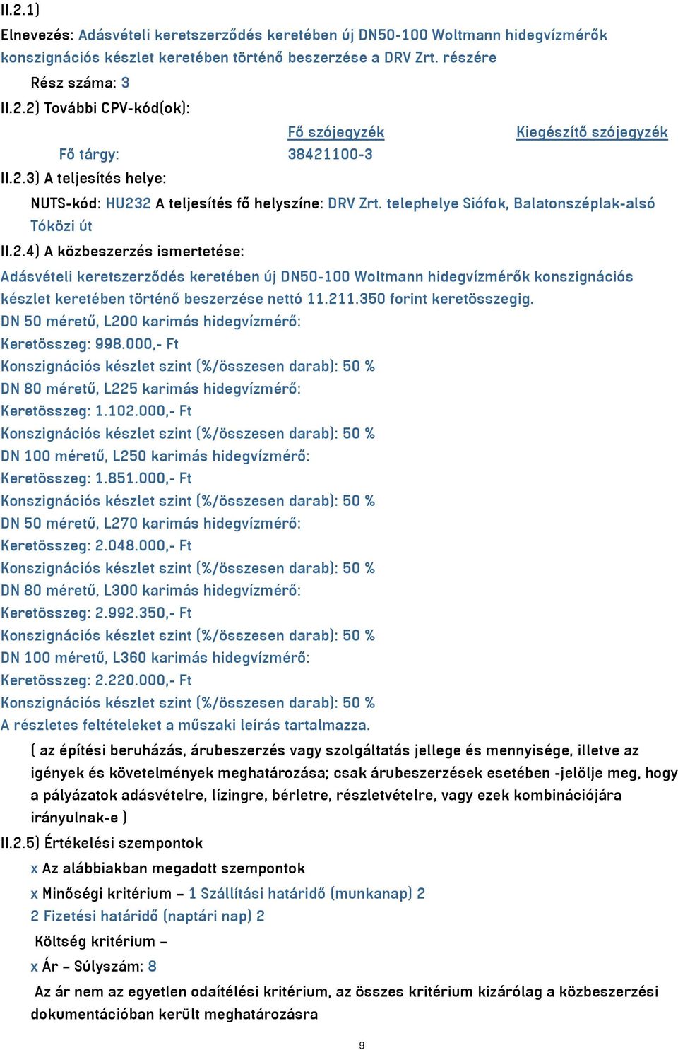 211.350 forint keretösszegig. DN 50 méretű, L200 karimás hidegvízmérő: Keretösszeg: 998.