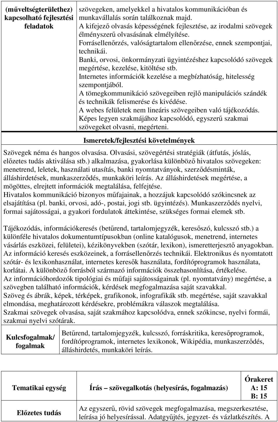 Internetes információk kezelése a megbízhatóság, hitelesség szempontjából. A tömegkommunikáció szövegeiben rejlő manipulációs szándék és technikák felismerése és kivédése.