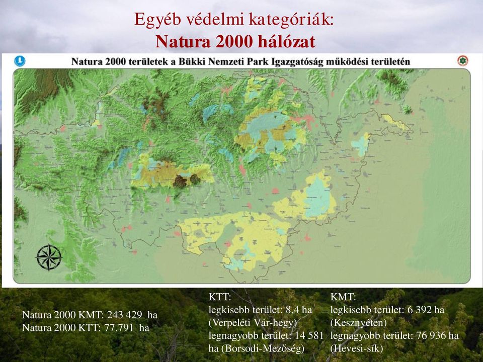 791 ha KTT: legkisebb terület: 8,4 ha (Verpeléti Vár-hegy) legnagyobb