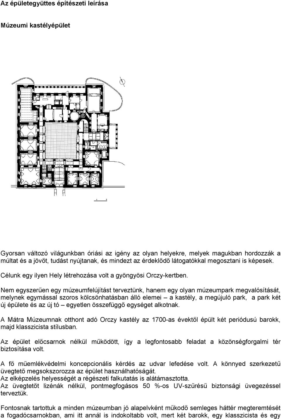 Nem egyszerűen egy múzeumfelújítást terveztünk, hanem egy olyan múzeumpark megvalósítását, melynek egymással szoros kölcsönhatásban álló elemei a kastély, a megújuló park, a park két új épülete és az