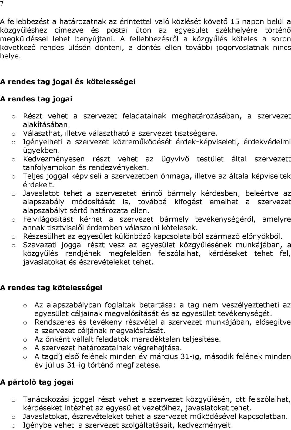 A rendes tag jogai és kötelességei A rendes tag jogai o Részt vehet a szervezet feladatainak meghatározásában, a szervezet alakításában. o Választhat, illetve választható a szervezet tisztségeire.