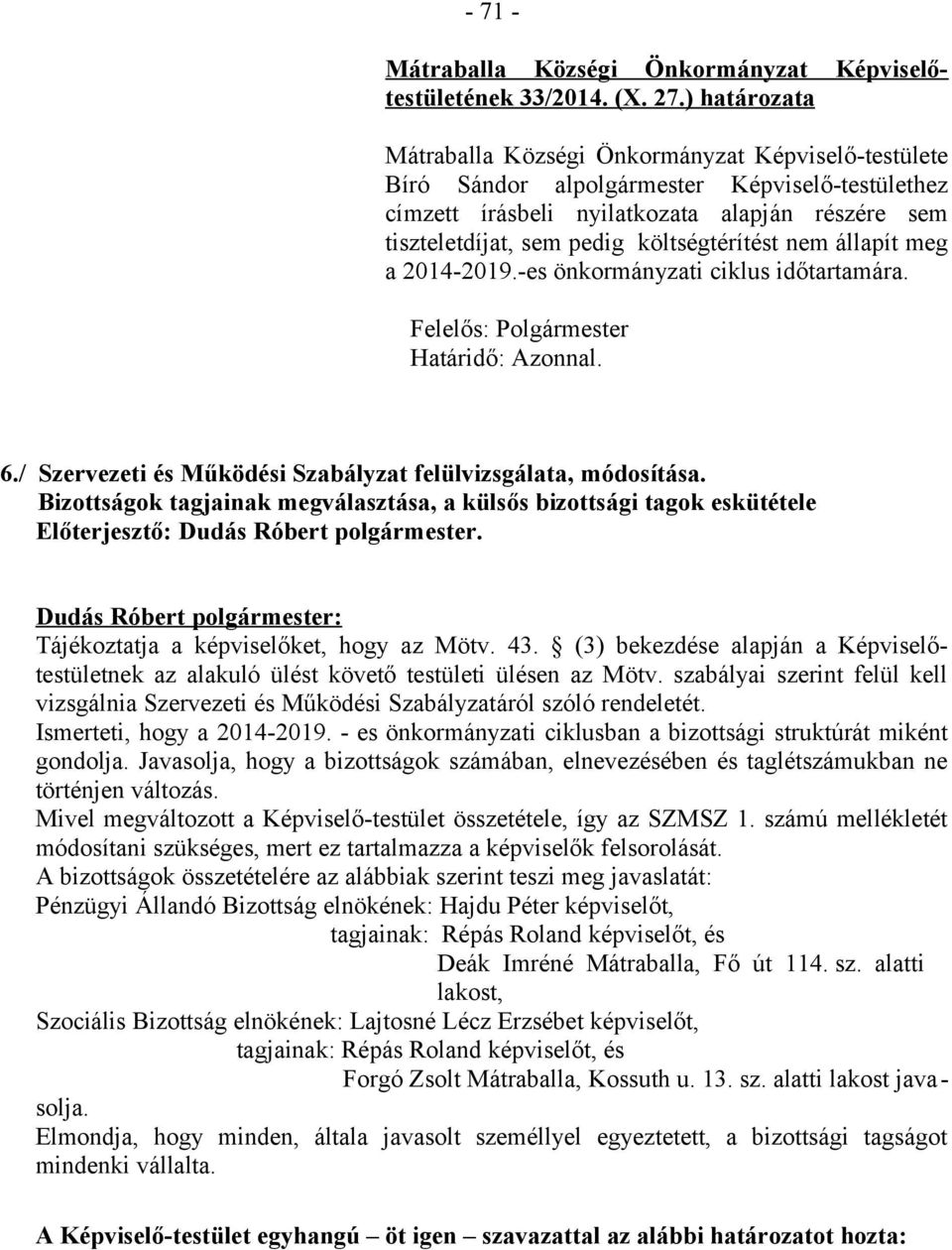 -es önkormányzati ciklus időtartamára. Felelős: Polgármester Határidő: Azonnal. 6./ Szervezeti és Működési Szabályzat felülvizsgálata, módosítása.