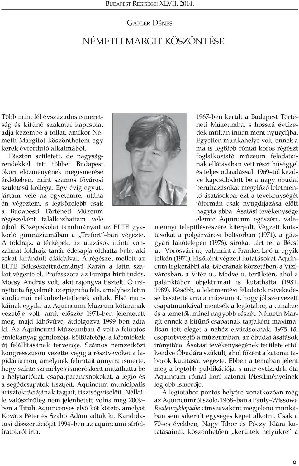 Pásztón született, de nagyságrendekkel tett többet Budapest ókori előzményének megismerése érdekében, mint számos fővárosi születésű kolléga.