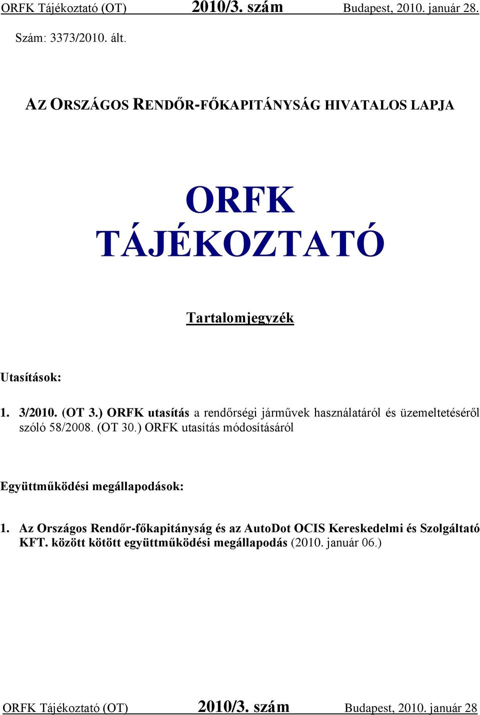 ) ORFK utasítás a rendőrségi járművek használatáról és üzemeltetéséről szóló 58/2008. (OT 30.