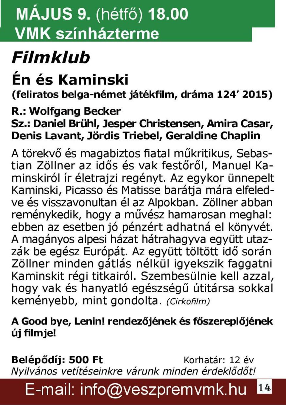 Kaminskiról ír életrajzi regényt. Az egykor ünnepelt Kaminski, Picasso és Matisse barátja mára elfeledve és visszavonultan él az Alpokban.