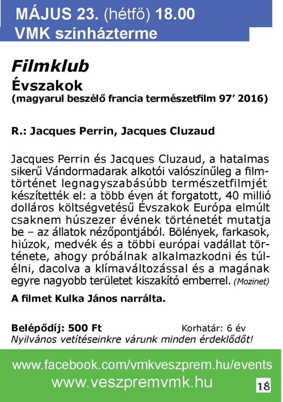 át forgatott, 40 millió dolláros költségvetésű Évszakok Európa elmúlt csaknem húszezer évének történetét mutatja be az állatok nézőpontjából.