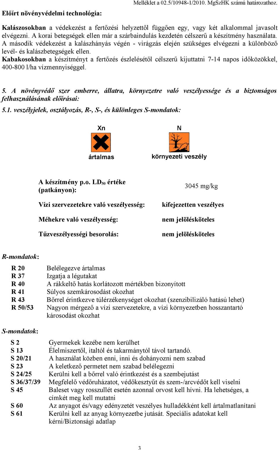 A második védekezést a kalászhányás végén - virágzás elején szükséges elvégezni a különböző levél- és kalászbetegségek ellen.