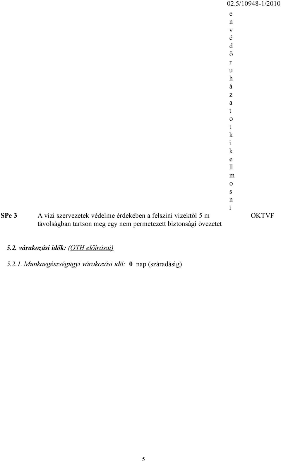 5/10948-1/2010 e n v é d ő r u h á z a t o t k i k e ll m o s n i OKTVF 5.2. várakozási idők: (OTH előírásai) 5.